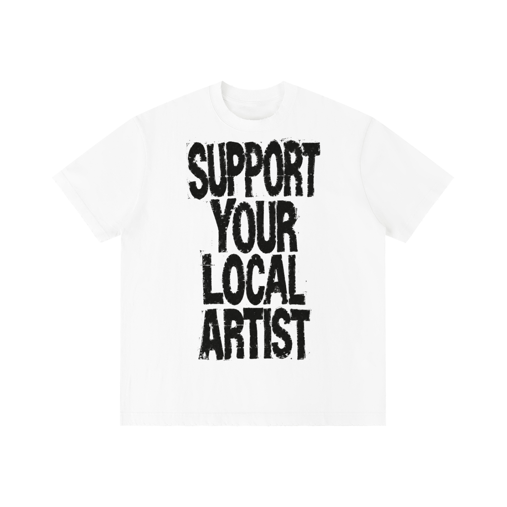 SUPPORT YOUR LOCAL ARTIST